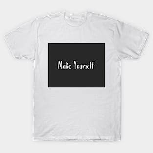MakeYourself phrase T-Shirt